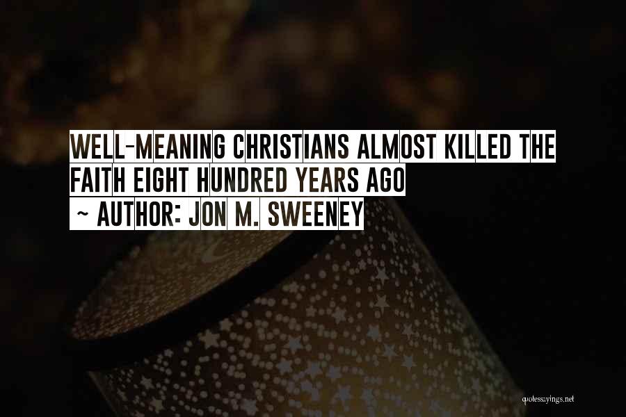 Jon M. Sweeney Quotes: Well-meaning Christians Almost Killed The Faith Eight Hundred Years Ago