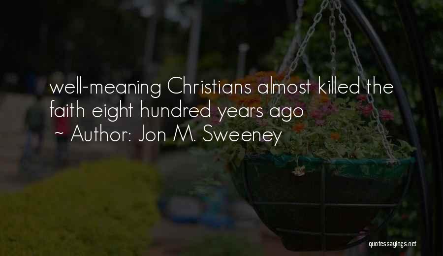 Jon M. Sweeney Quotes: Well-meaning Christians Almost Killed The Faith Eight Hundred Years Ago
