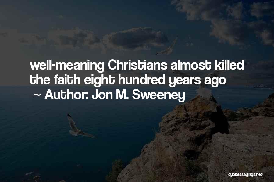 Jon M. Sweeney Quotes: Well-meaning Christians Almost Killed The Faith Eight Hundred Years Ago