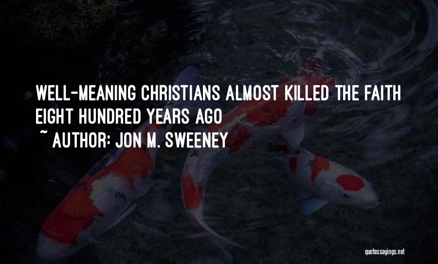 Jon M. Sweeney Quotes: Well-meaning Christians Almost Killed The Faith Eight Hundred Years Ago