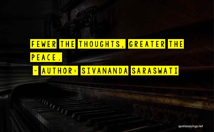 Sivananda Saraswati Quotes: Fewer The Thoughts, Greater The Peace.