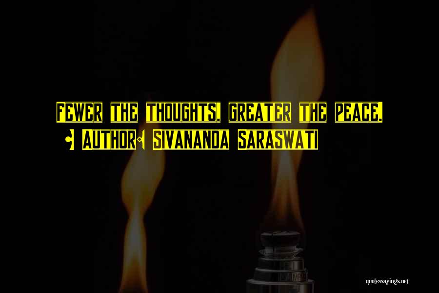 Sivananda Saraswati Quotes: Fewer The Thoughts, Greater The Peace.
