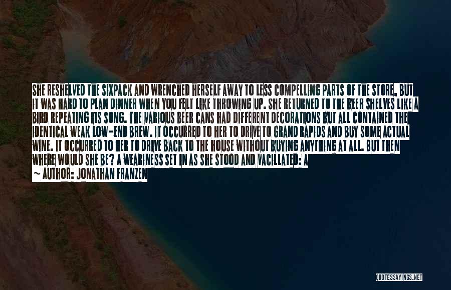 Jonathan Franzen Quotes: She Reshelved The Sixpack And Wrenched Herself Away To Less Compelling Parts Of The Store, But It Was Hard To