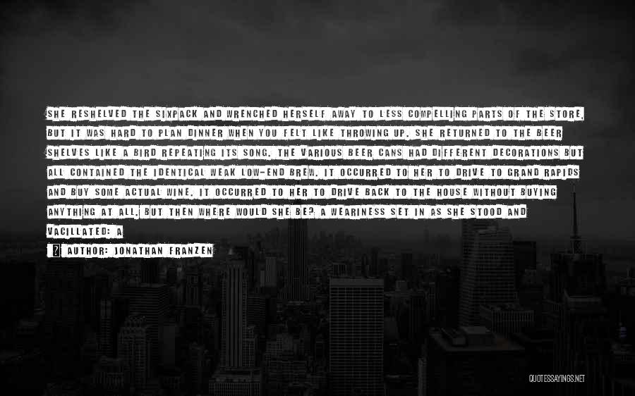 Jonathan Franzen Quotes: She Reshelved The Sixpack And Wrenched Herself Away To Less Compelling Parts Of The Store, But It Was Hard To