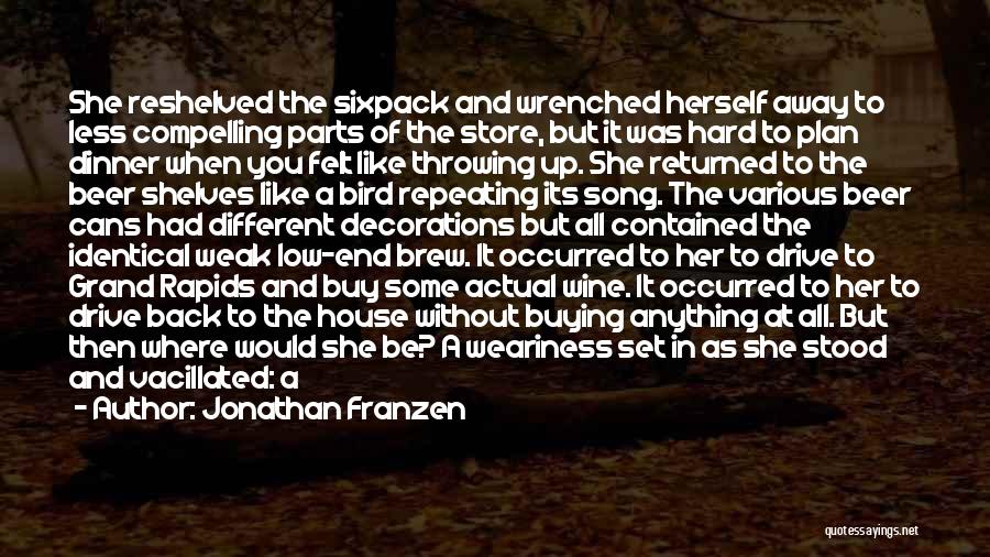 Jonathan Franzen Quotes: She Reshelved The Sixpack And Wrenched Herself Away To Less Compelling Parts Of The Store, But It Was Hard To