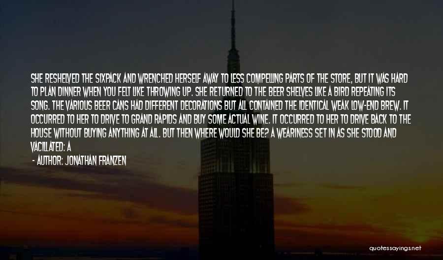 Jonathan Franzen Quotes: She Reshelved The Sixpack And Wrenched Herself Away To Less Compelling Parts Of The Store, But It Was Hard To