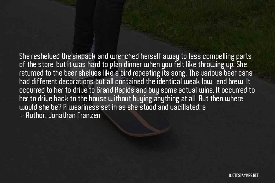 Jonathan Franzen Quotes: She Reshelved The Sixpack And Wrenched Herself Away To Less Compelling Parts Of The Store, But It Was Hard To