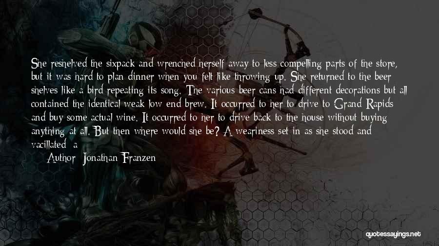 Jonathan Franzen Quotes: She Reshelved The Sixpack And Wrenched Herself Away To Less Compelling Parts Of The Store, But It Was Hard To