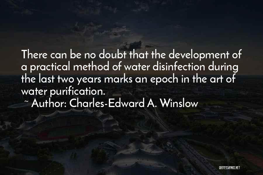 Charles-Edward A. Winslow Quotes: There Can Be No Doubt That The Development Of A Practical Method Of Water Disinfection During The Last Two Years