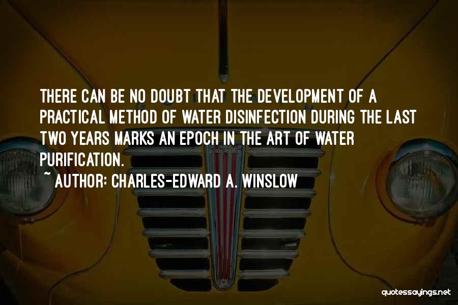 Charles-Edward A. Winslow Quotes: There Can Be No Doubt That The Development Of A Practical Method Of Water Disinfection During The Last Two Years