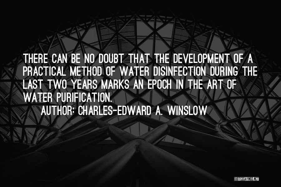 Charles-Edward A. Winslow Quotes: There Can Be No Doubt That The Development Of A Practical Method Of Water Disinfection During The Last Two Years