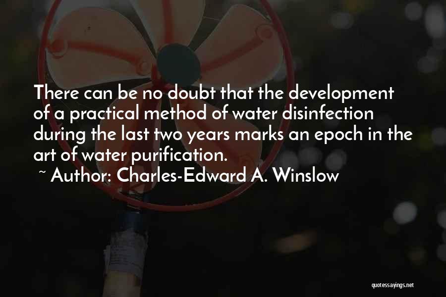 Charles-Edward A. Winslow Quotes: There Can Be No Doubt That The Development Of A Practical Method Of Water Disinfection During The Last Two Years