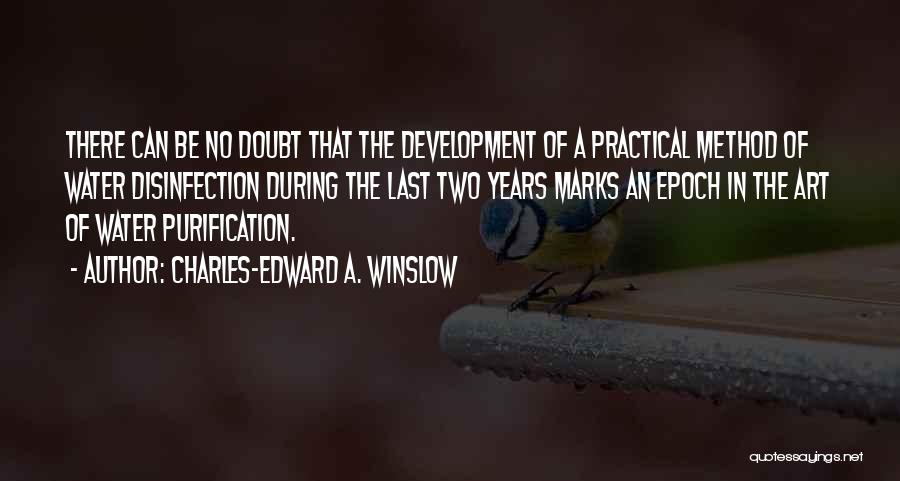 Charles-Edward A. Winslow Quotes: There Can Be No Doubt That The Development Of A Practical Method Of Water Disinfection During The Last Two Years