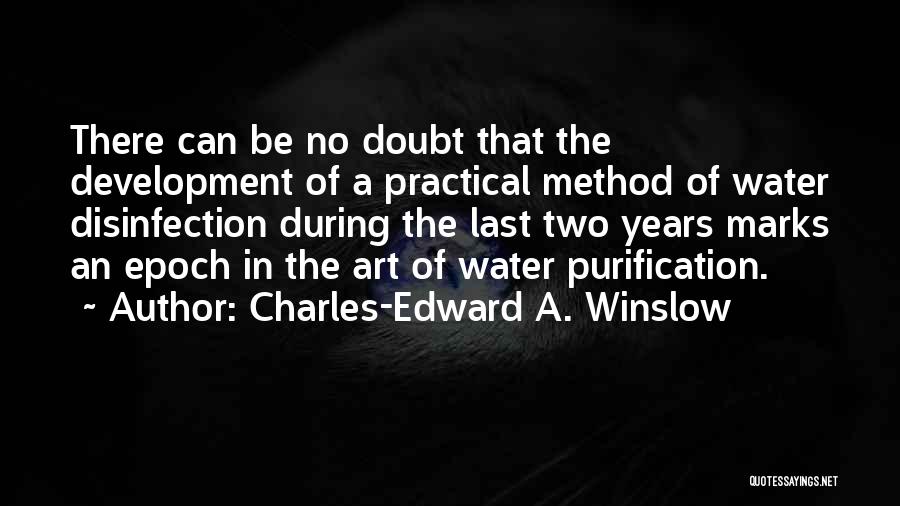 Charles-Edward A. Winslow Quotes: There Can Be No Doubt That The Development Of A Practical Method Of Water Disinfection During The Last Two Years