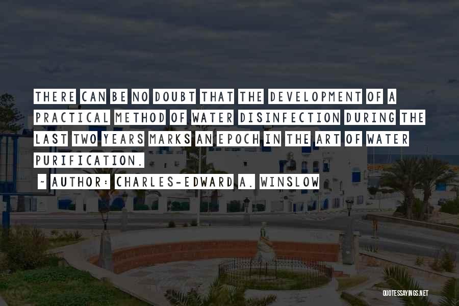 Charles-Edward A. Winslow Quotes: There Can Be No Doubt That The Development Of A Practical Method Of Water Disinfection During The Last Two Years