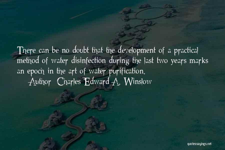 Charles-Edward A. Winslow Quotes: There Can Be No Doubt That The Development Of A Practical Method Of Water Disinfection During The Last Two Years