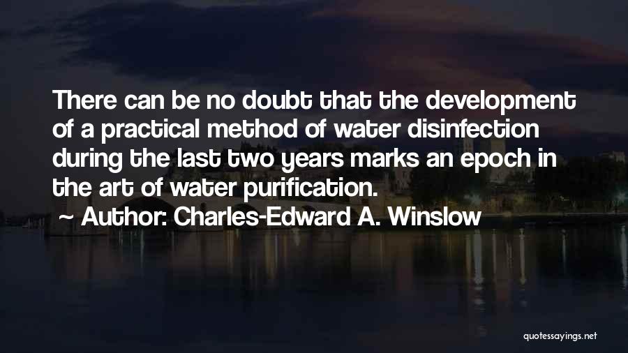 Charles-Edward A. Winslow Quotes: There Can Be No Doubt That The Development Of A Practical Method Of Water Disinfection During The Last Two Years