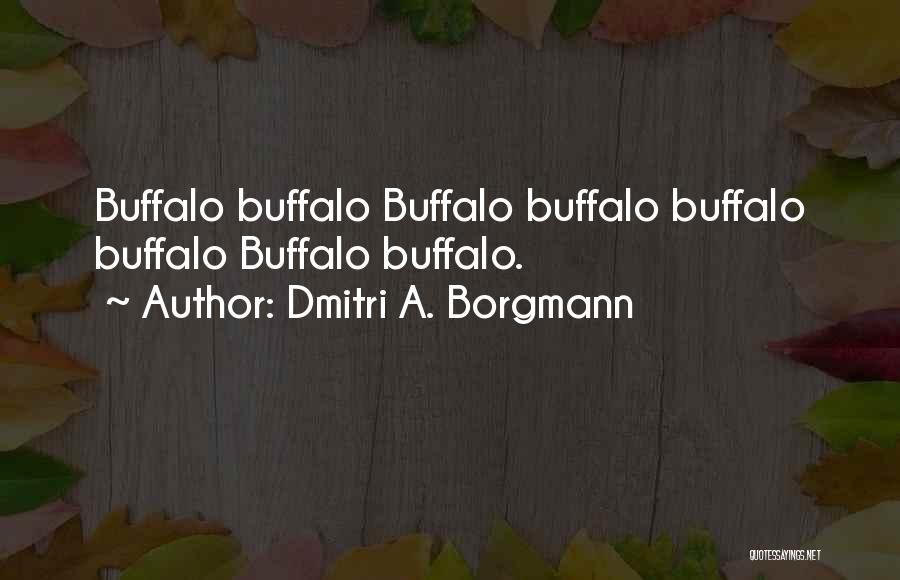 Dmitri A. Borgmann Quotes: Buffalo Buffalo Buffalo Buffalo Buffalo Buffalo Buffalo Buffalo.