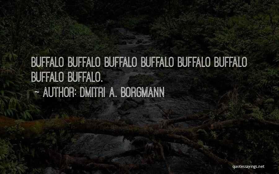 Dmitri A. Borgmann Quotes: Buffalo Buffalo Buffalo Buffalo Buffalo Buffalo Buffalo Buffalo.
