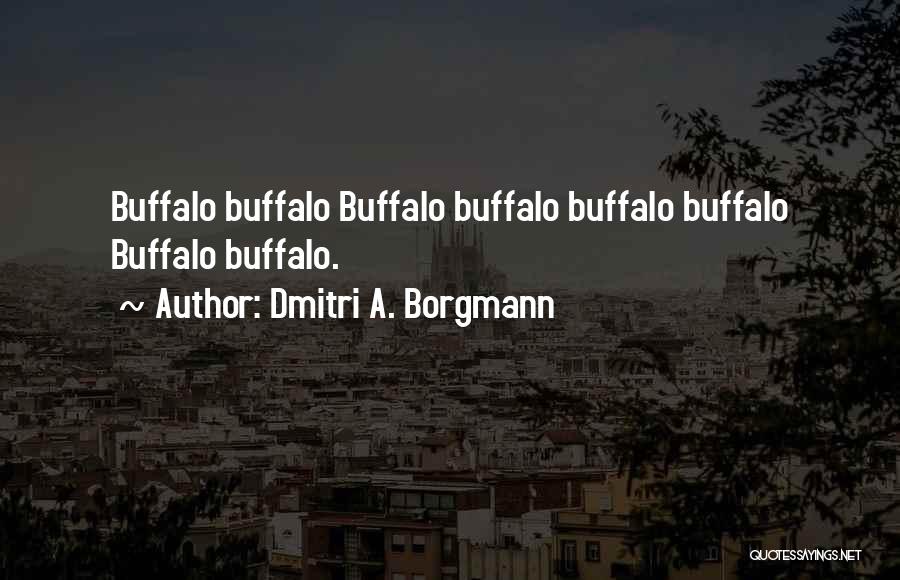 Dmitri A. Borgmann Quotes: Buffalo Buffalo Buffalo Buffalo Buffalo Buffalo Buffalo Buffalo.