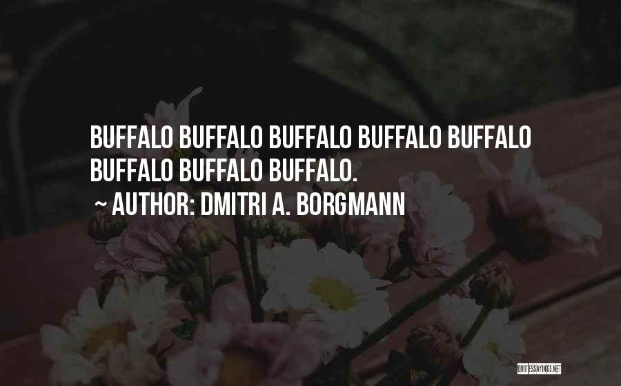 Dmitri A. Borgmann Quotes: Buffalo Buffalo Buffalo Buffalo Buffalo Buffalo Buffalo Buffalo.