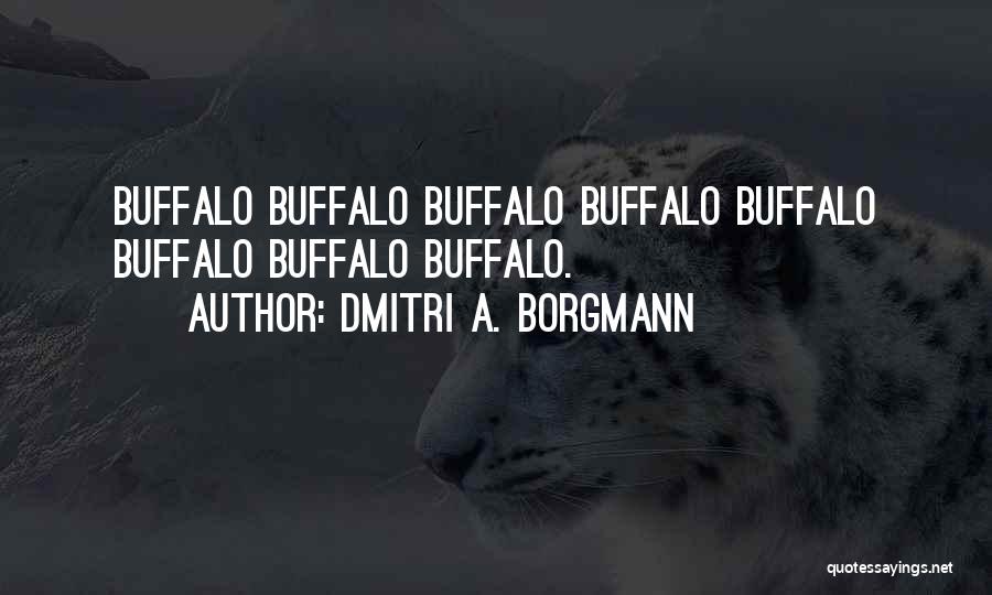 Dmitri A. Borgmann Quotes: Buffalo Buffalo Buffalo Buffalo Buffalo Buffalo Buffalo Buffalo.