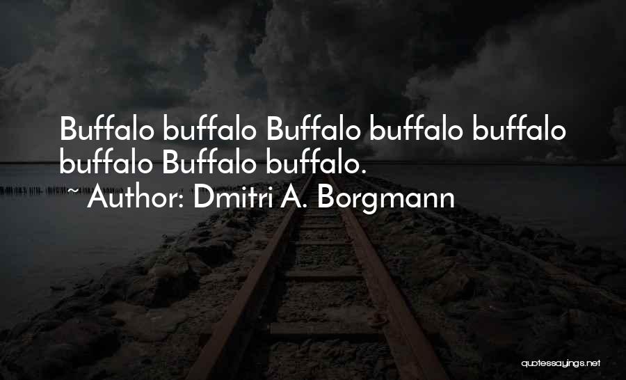 Dmitri A. Borgmann Quotes: Buffalo Buffalo Buffalo Buffalo Buffalo Buffalo Buffalo Buffalo.