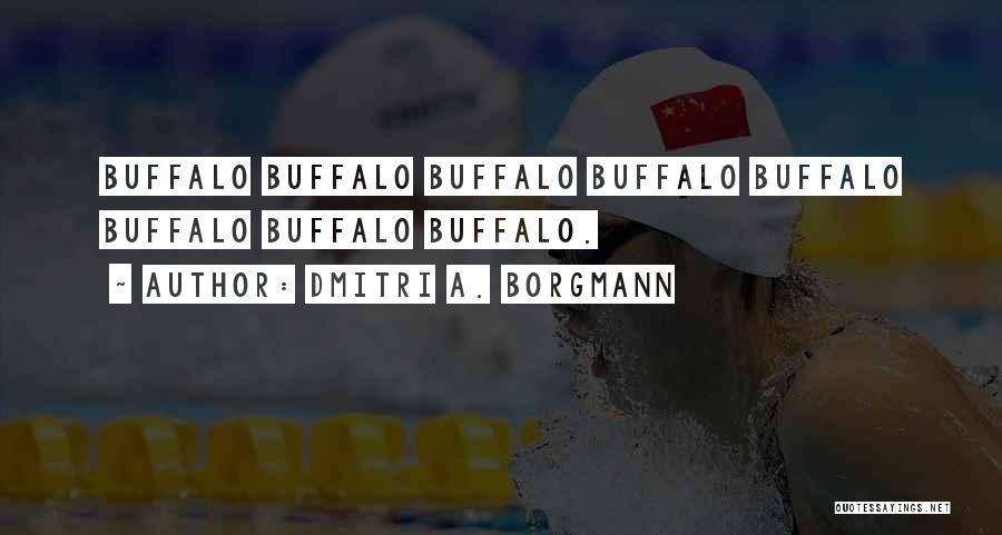 Dmitri A. Borgmann Quotes: Buffalo Buffalo Buffalo Buffalo Buffalo Buffalo Buffalo Buffalo.