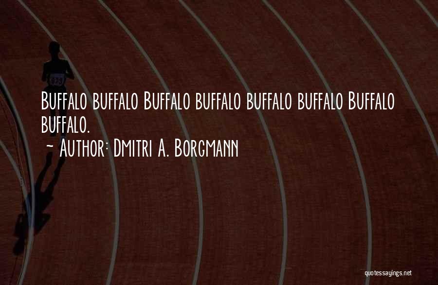 Dmitri A. Borgmann Quotes: Buffalo Buffalo Buffalo Buffalo Buffalo Buffalo Buffalo Buffalo.