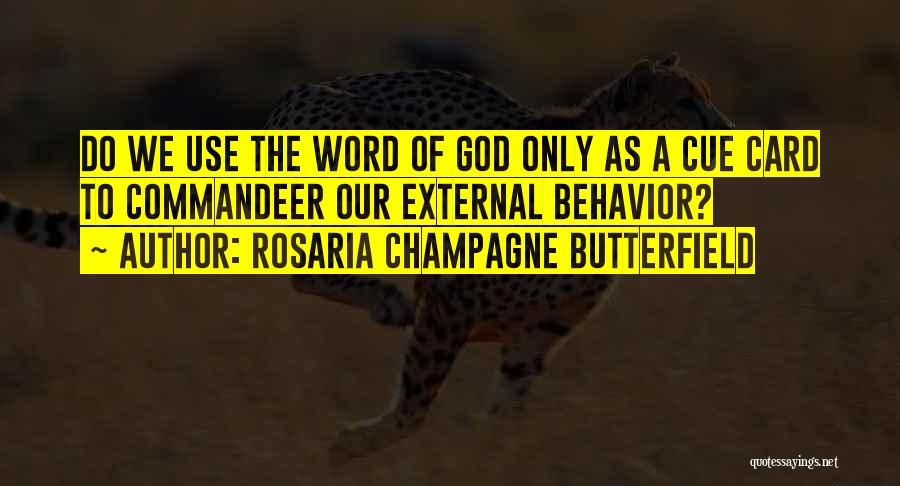 Rosaria Champagne Butterfield Quotes: Do We Use The Word Of God Only As A Cue Card To Commandeer Our External Behavior?