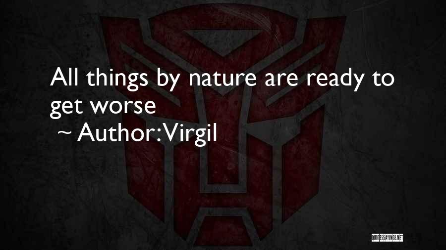 Virgil Quotes: All Things By Nature Are Ready To Get Worse