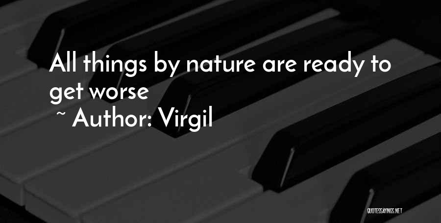 Virgil Quotes: All Things By Nature Are Ready To Get Worse