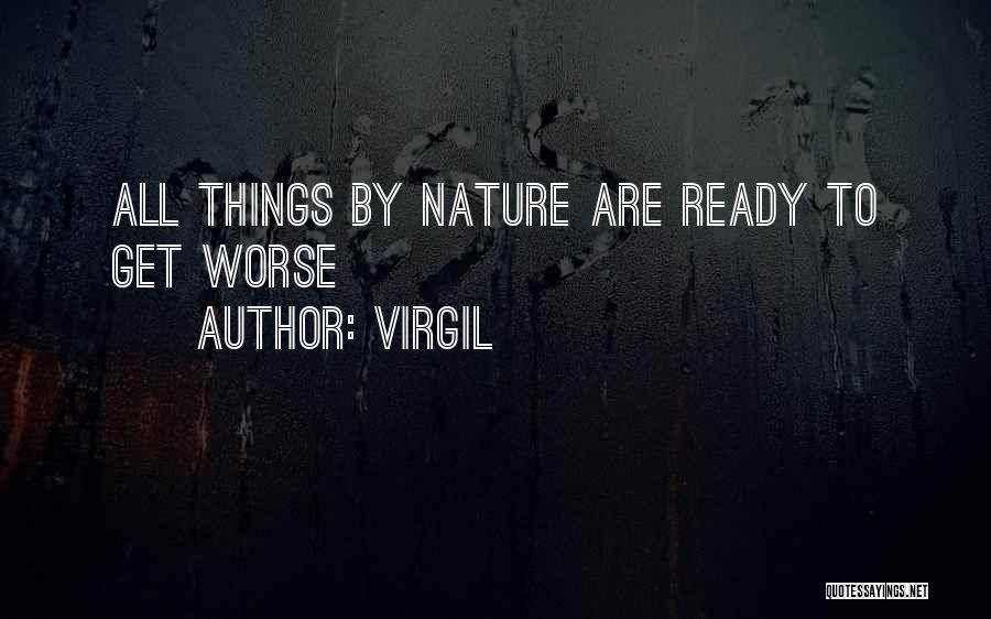 Virgil Quotes: All Things By Nature Are Ready To Get Worse