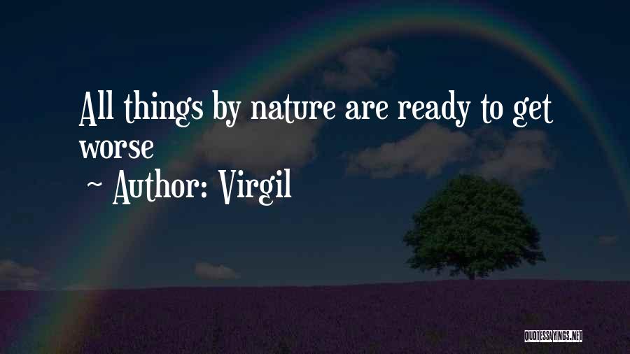 Virgil Quotes: All Things By Nature Are Ready To Get Worse