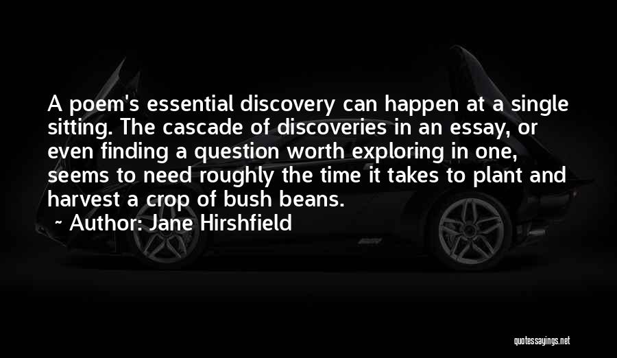 Jane Hirshfield Quotes: A Poem's Essential Discovery Can Happen At A Single Sitting. The Cascade Of Discoveries In An Essay, Or Even Finding