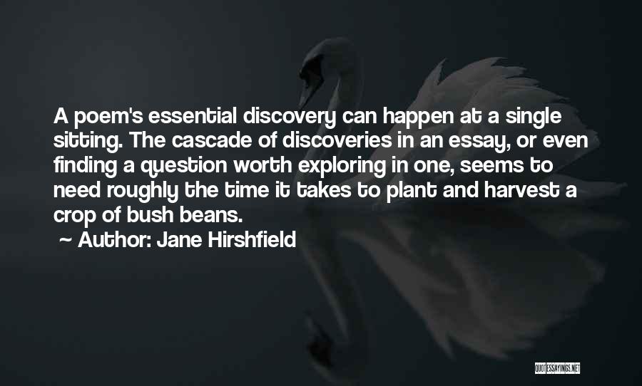 Jane Hirshfield Quotes: A Poem's Essential Discovery Can Happen At A Single Sitting. The Cascade Of Discoveries In An Essay, Or Even Finding