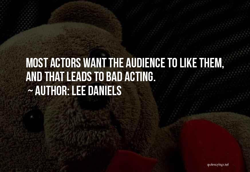 Lee Daniels Quotes: Most Actors Want The Audience To Like Them, And That Leads To Bad Acting.