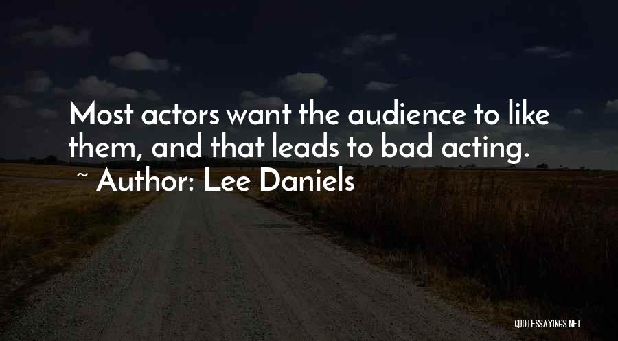 Lee Daniels Quotes: Most Actors Want The Audience To Like Them, And That Leads To Bad Acting.