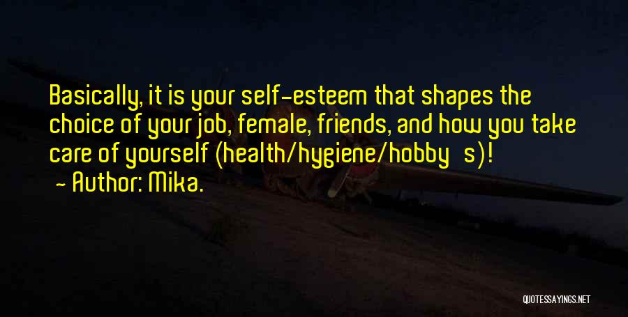 Mika. Quotes: Basically, It Is Your Self-esteem That Shapes The Choice Of Your Job, Female, Friends, And How You Take Care Of