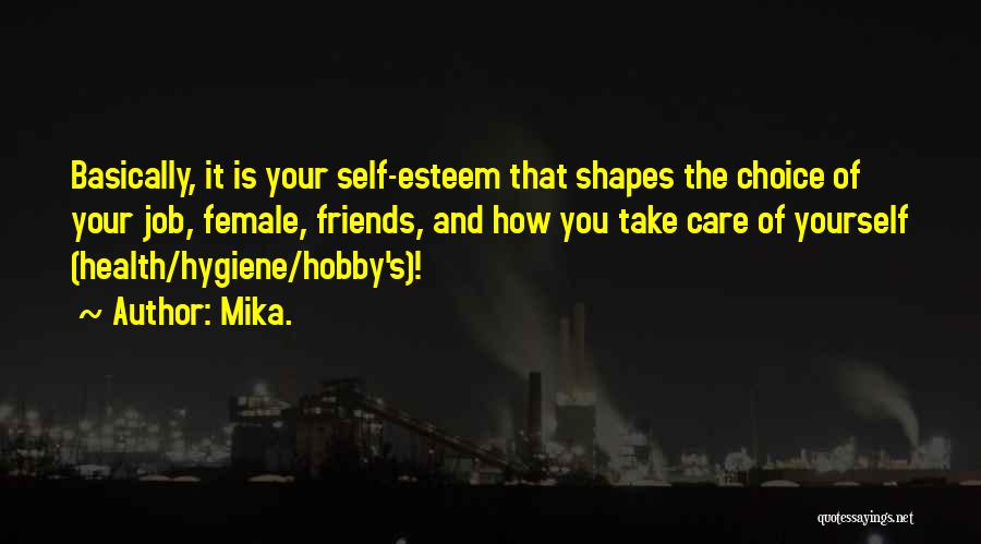 Mika. Quotes: Basically, It Is Your Self-esteem That Shapes The Choice Of Your Job, Female, Friends, And How You Take Care Of