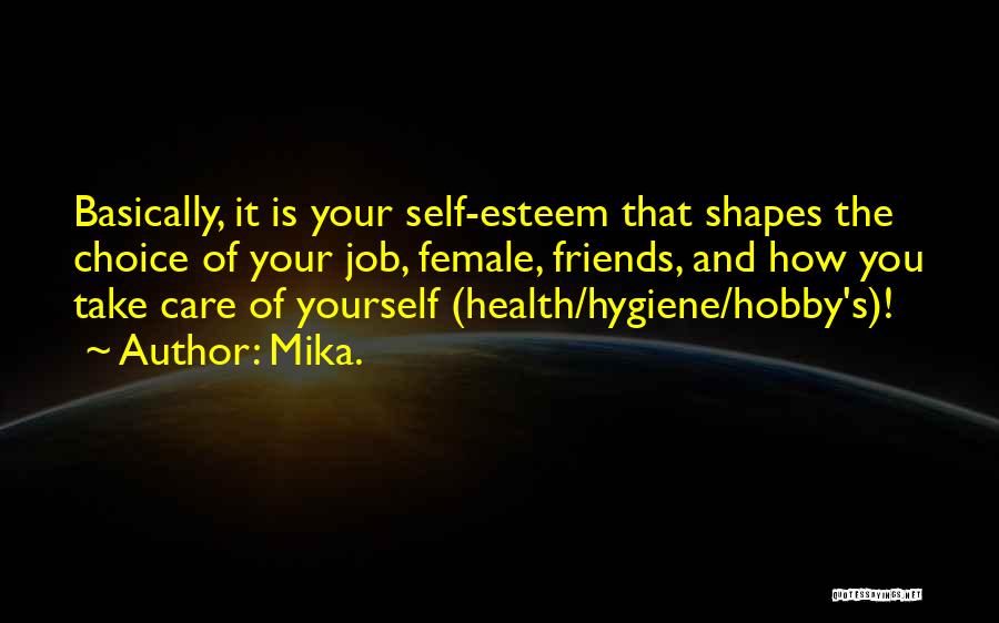 Mika. Quotes: Basically, It Is Your Self-esteem That Shapes The Choice Of Your Job, Female, Friends, And How You Take Care Of