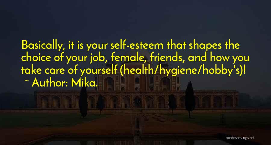 Mika. Quotes: Basically, It Is Your Self-esteem That Shapes The Choice Of Your Job, Female, Friends, And How You Take Care Of