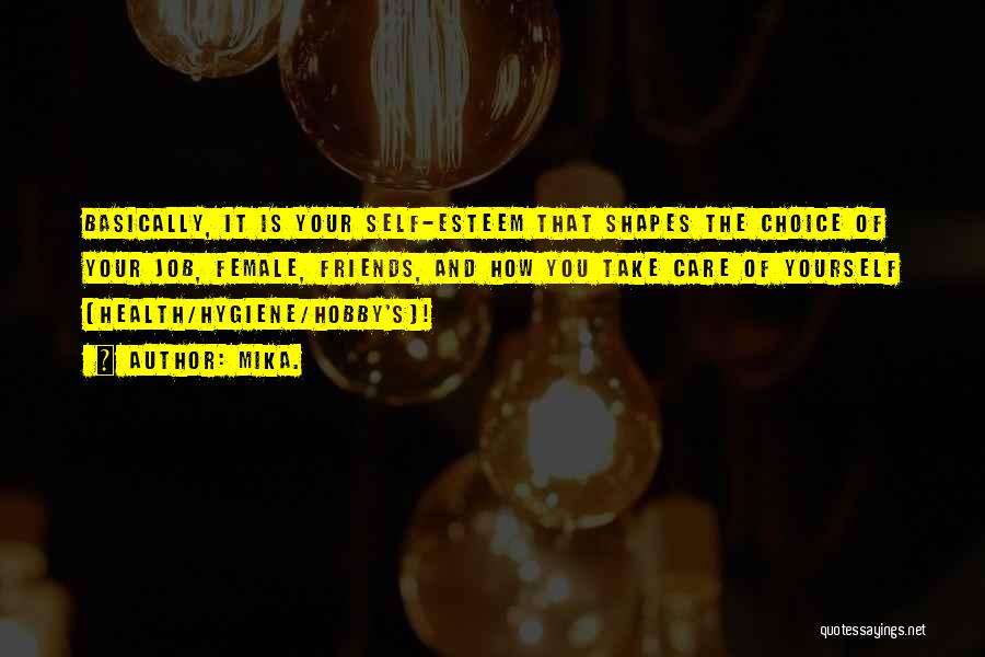 Mika. Quotes: Basically, It Is Your Self-esteem That Shapes The Choice Of Your Job, Female, Friends, And How You Take Care Of