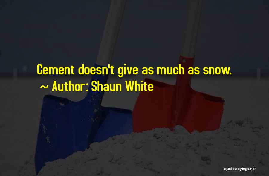 Shaun White Quotes: Cement Doesn't Give As Much As Snow.