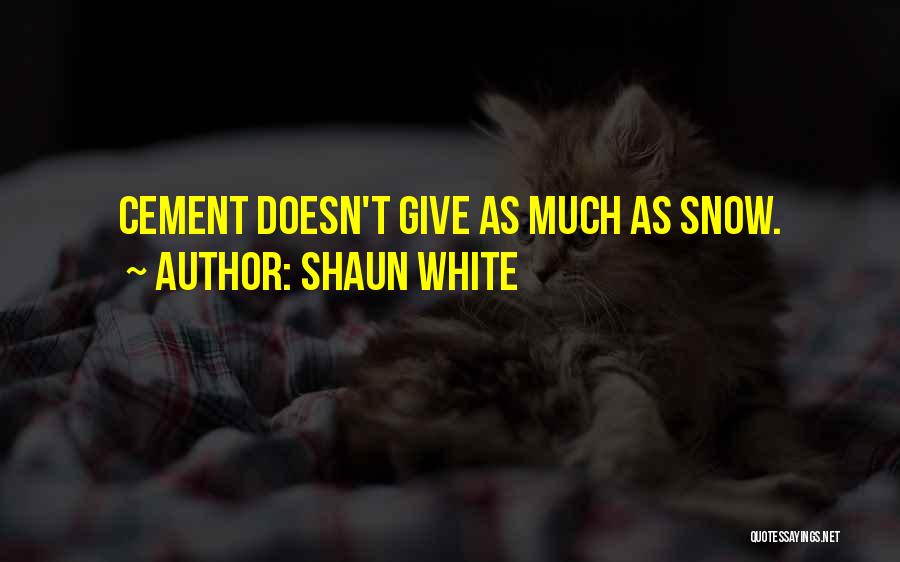 Shaun White Quotes: Cement Doesn't Give As Much As Snow.