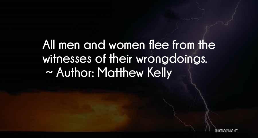 Matthew Kelly Quotes: All Men And Women Flee From The Witnesses Of Their Wrongdoings.