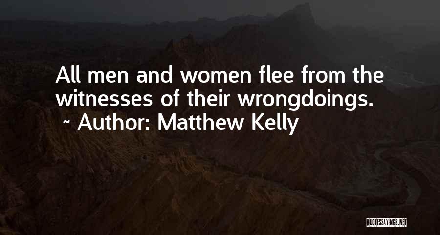 Matthew Kelly Quotes: All Men And Women Flee From The Witnesses Of Their Wrongdoings.