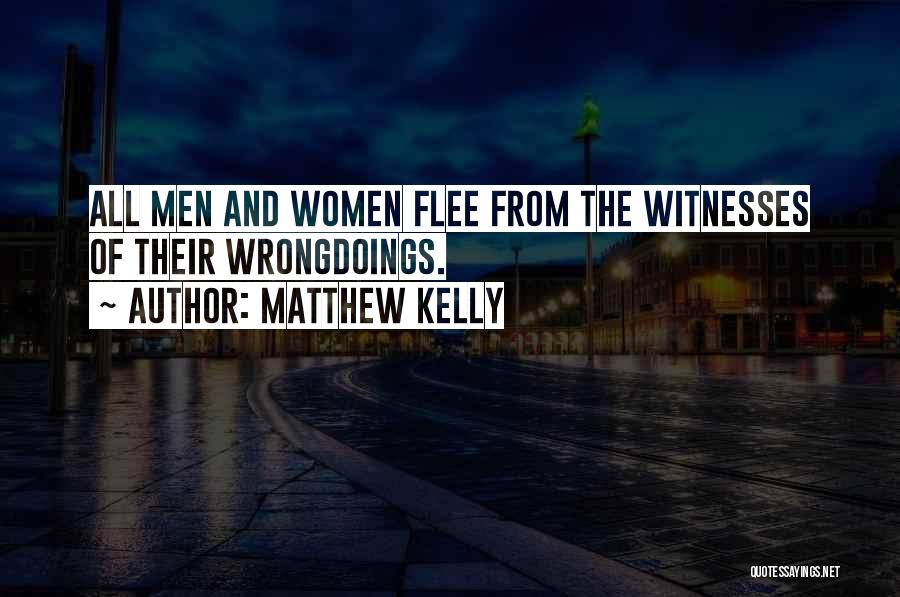 Matthew Kelly Quotes: All Men And Women Flee From The Witnesses Of Their Wrongdoings.