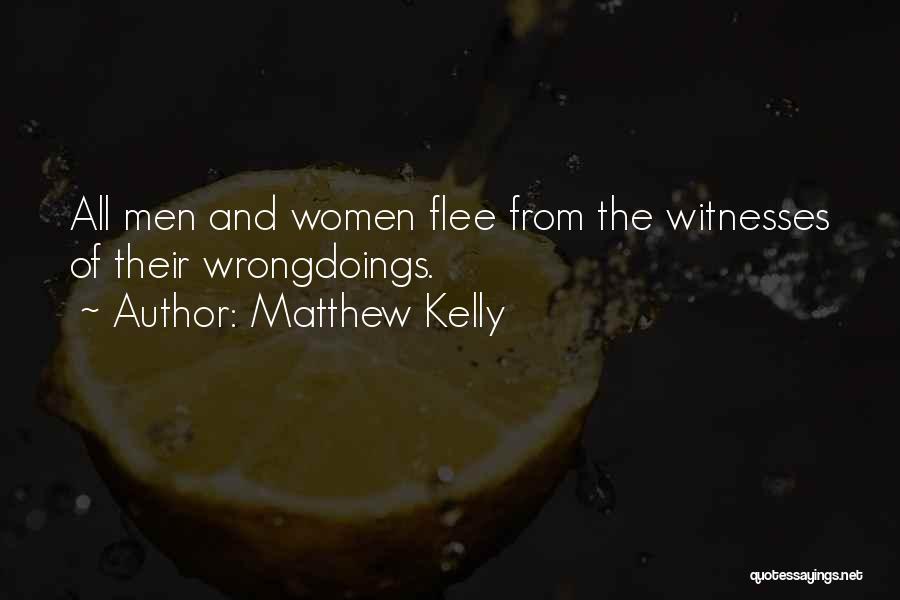 Matthew Kelly Quotes: All Men And Women Flee From The Witnesses Of Their Wrongdoings.