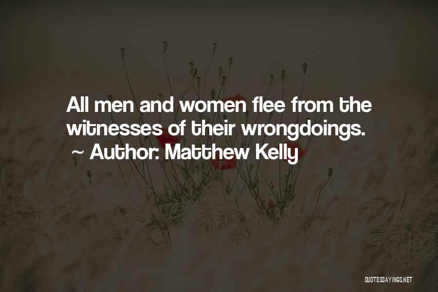 Matthew Kelly Quotes: All Men And Women Flee From The Witnesses Of Their Wrongdoings.